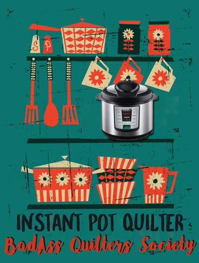 Quilter’s Best Friend – Instant Pot Love