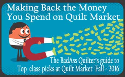 Making Back the Money you Spend Going to Quilt Market- BadAss Quilter in Business