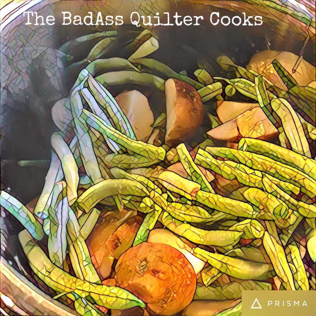 BadAss Quilter cooks French Beans and Potatoes