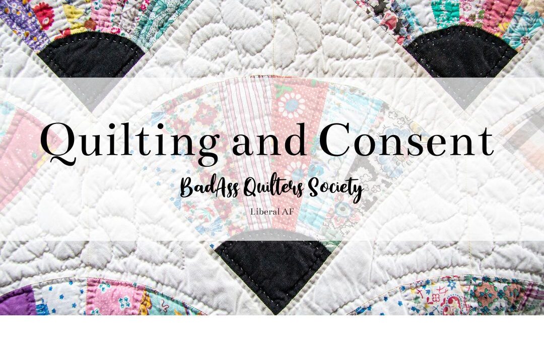 On Quilting and Consent
